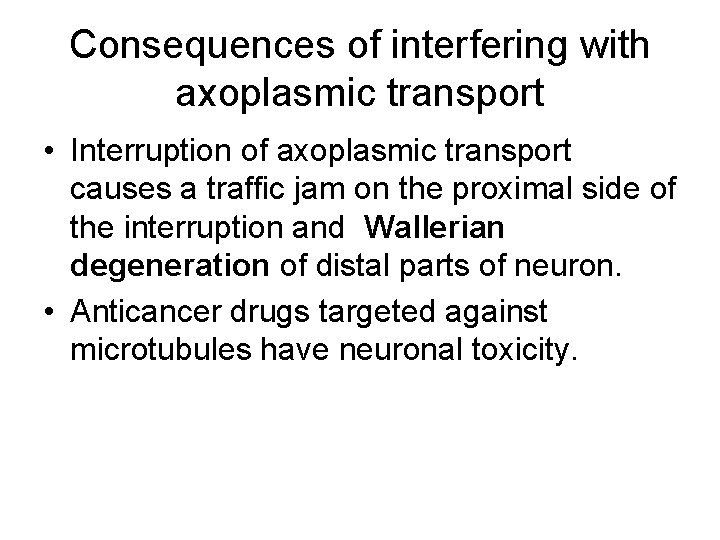 Consequences of interfering with axoplasmic transport • Interruption of axoplasmic transport causes a traffic