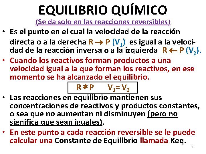 EQUILIBRIO QUÍMICO (Se da solo en las reacciones reversibles) • Es el punto en