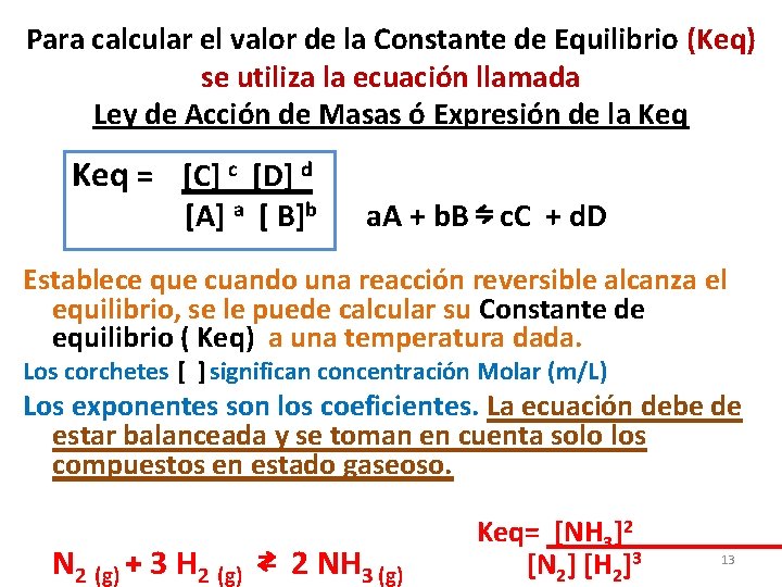 Para calcular el valor de la Constante de Equilibrio (Keq) se utiliza la ecuación