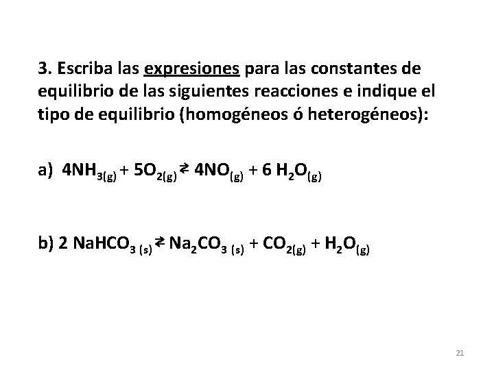 3. Escriba las expresiones para las constantes de equilibrio de las siguientes reacciones e