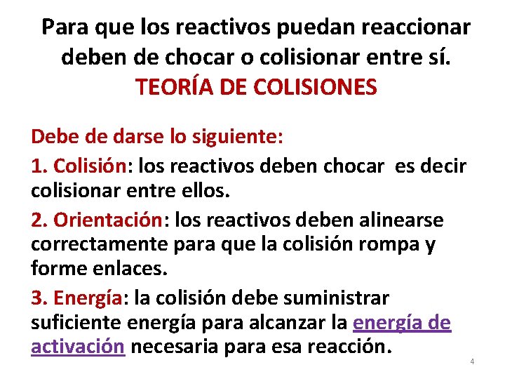Para que los reactivos puedan reaccionar deben de chocar o colisionar entre sí. TEORÍA