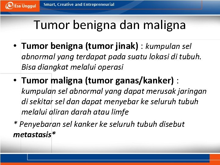 Tumor benigna dan maligna • Tumor benigna (tumor jinak) : kumpulan sel abnormal yang