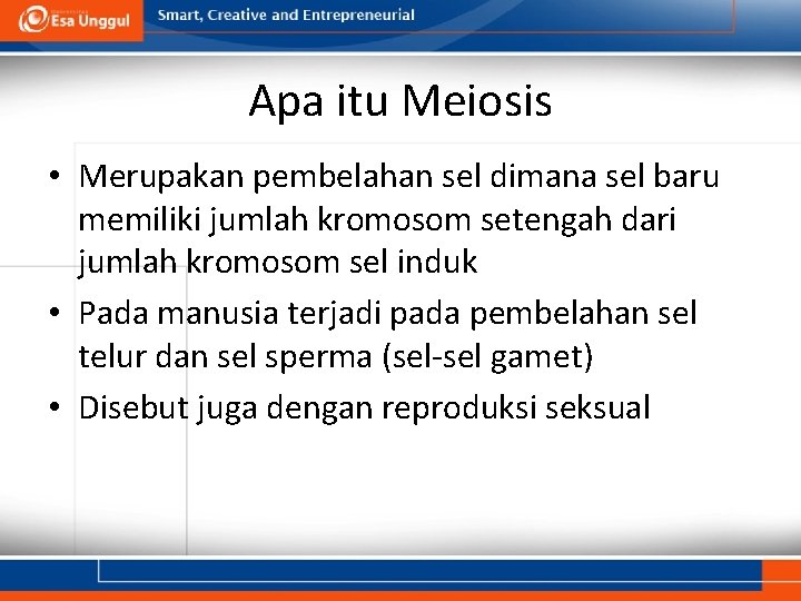 Apa itu Meiosis • Merupakan pembelahan sel dimana sel baru memiliki jumlah kromosom setengah