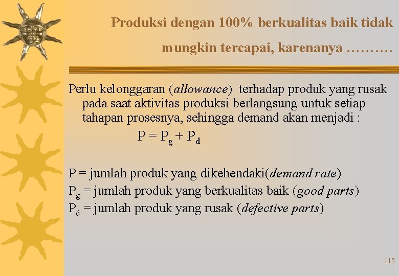 Produksi dengan 100% berkualitas baik tidak mungkin tercapai, karenanya ………. Perlu kelonggaran (allowance) terhadap