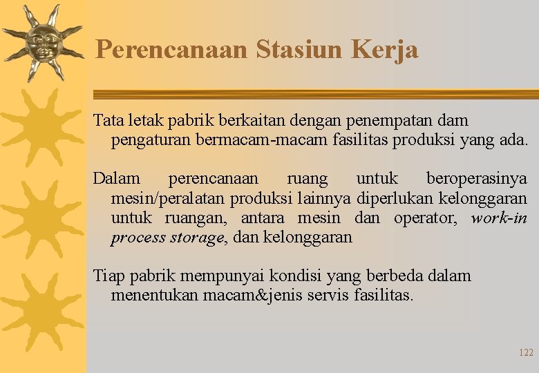 Perencanaan Stasiun Kerja Tata letak pabrik berkaitan dengan penempatan dam pengaturan bermacam-macam fasilitas produksi