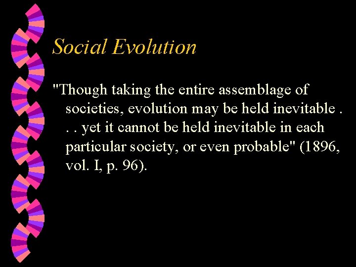 Social Evolution "Though taking the entire assemblage of societies, evolution may be held inevitable.