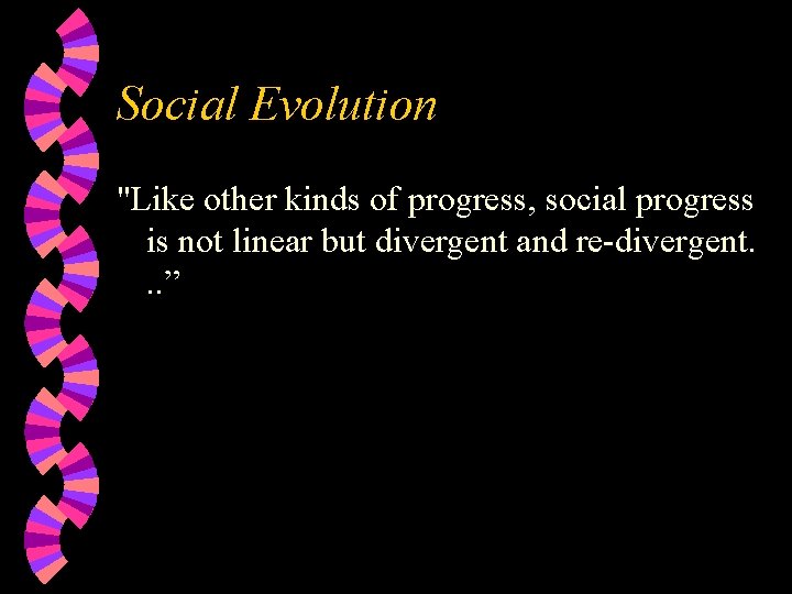 Social Evolution "Like other kinds of progress, social progress is not linear but divergent