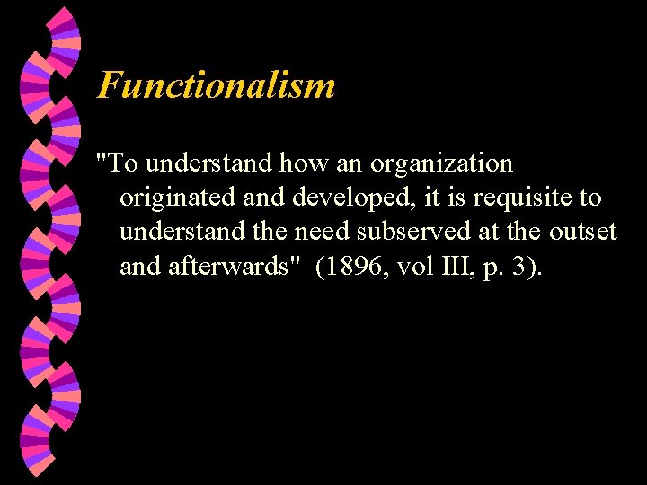 Functionalism "To understand how an organization originated and developed, it is requisite to understand
