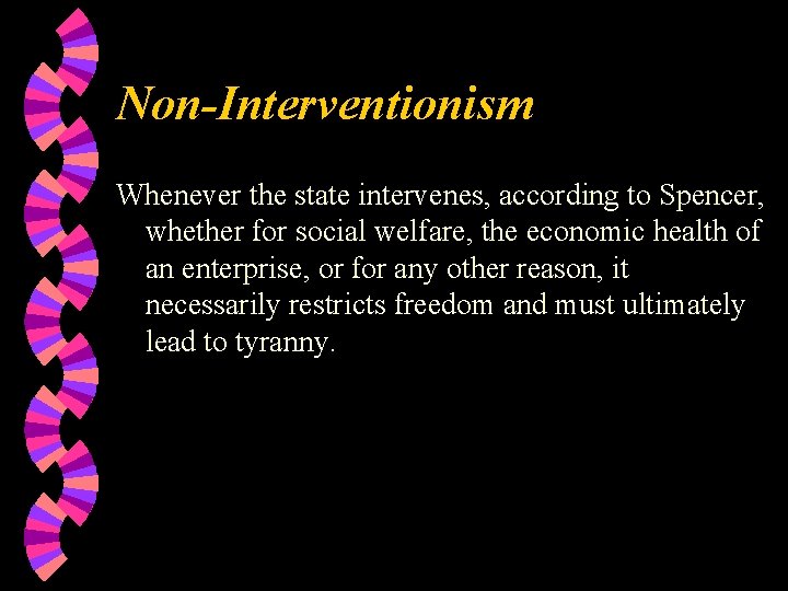 Non-Interventionism Whenever the state intervenes, according to Spencer, whether for social welfare, the economic