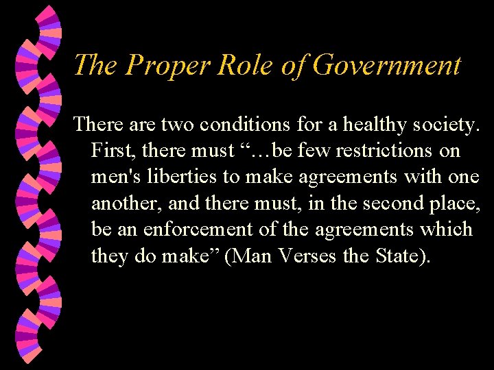 The Proper Role of Government There are two conditions for a healthy society. First,