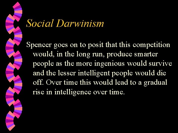 Social Darwinism Spencer goes on to posit that this competition would, in the long