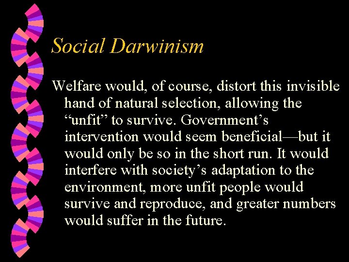 Social Darwinism Welfare would, of course, distort this invisible hand of natural selection, allowing