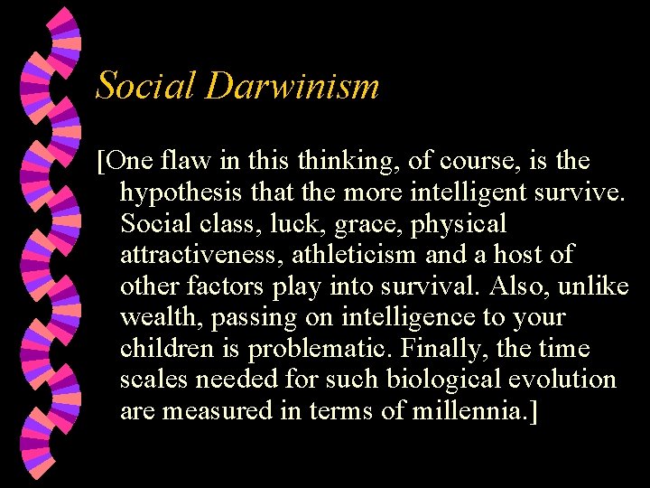 Social Darwinism [One flaw in this thinking, of course, is the hypothesis that the