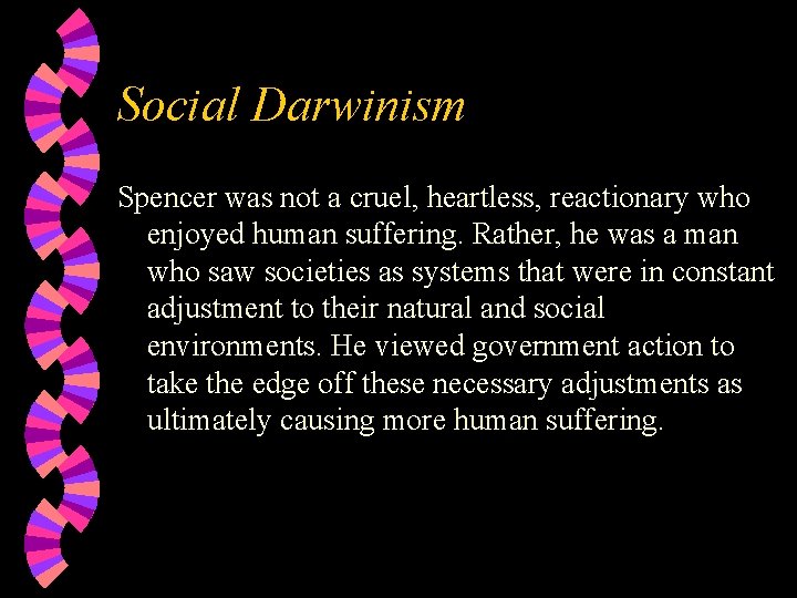 Social Darwinism Spencer was not a cruel, heartless, reactionary who enjoyed human suffering. Rather,