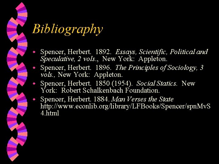 Bibliography Spencer, Herbert. 1892. Essays, Scientific, Political and Speculative, 2 vols. , New York: