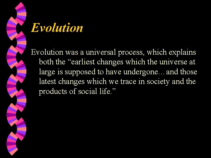 Evolution was a universal process, which explains both the “earliest changes which the universe