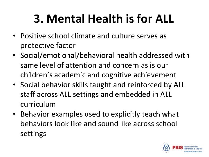 3. Mental Health is for ALL • Positive school climate and culture serves as