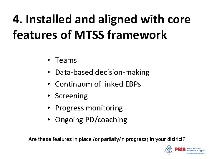 4. Installed and aligned with core features of MTSS framework • • • Teams