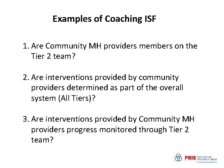 Examples of Coaching ISF 1. Are Community MH providers members on the Tier 2