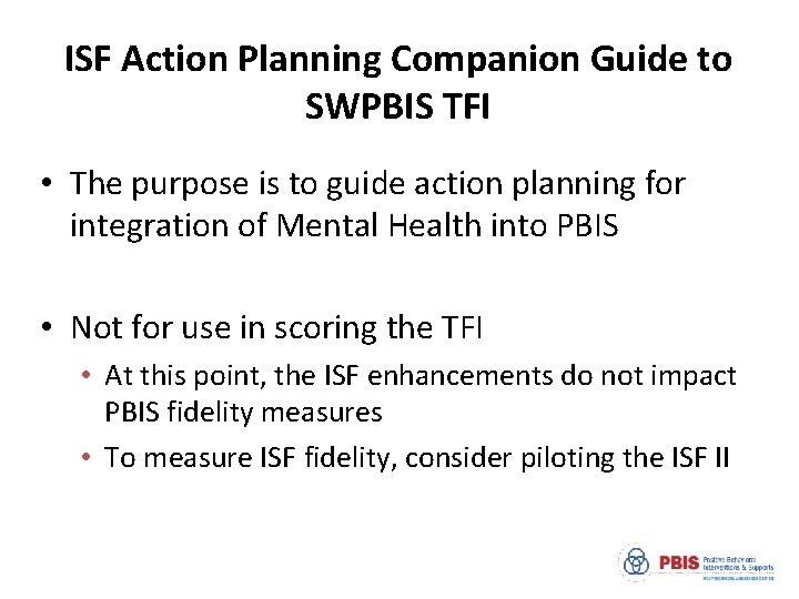  ISF Action Planning Companion Guide to SWPBIS TFI • The purpose is to