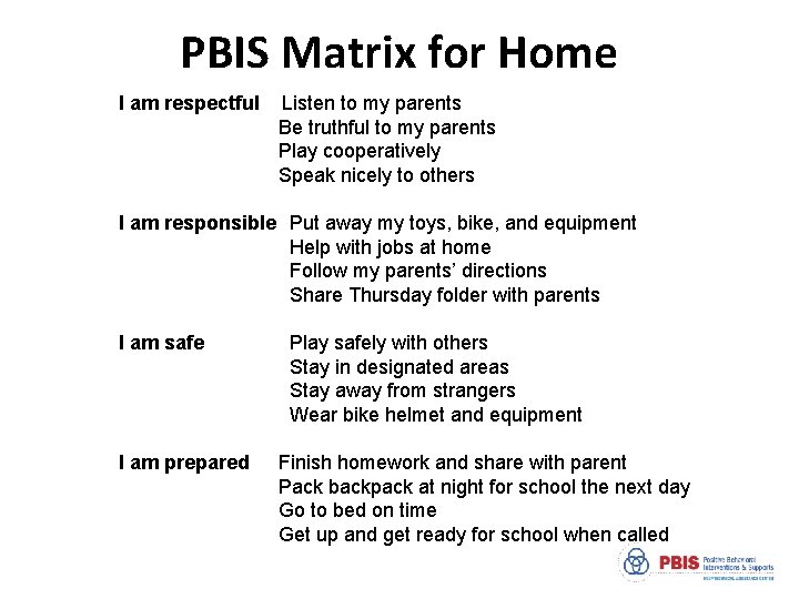 PBIS Matrix for Home I am respectful Listen to my parents Be truthful to