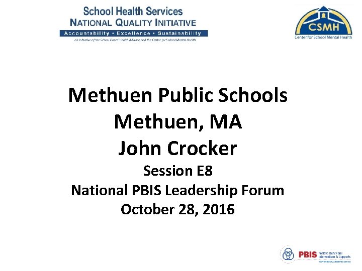 Methuen Public Schools Methuen, MA John Crocker Session E 8 John Crocker National PBIS