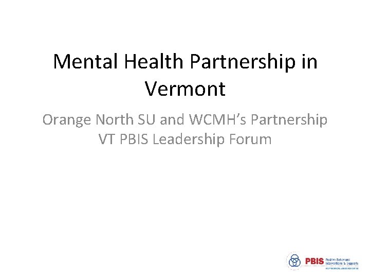 Mental Health Partnership in Vermont Orange North SU and WCMH’s Partnership VT PBIS Leadership