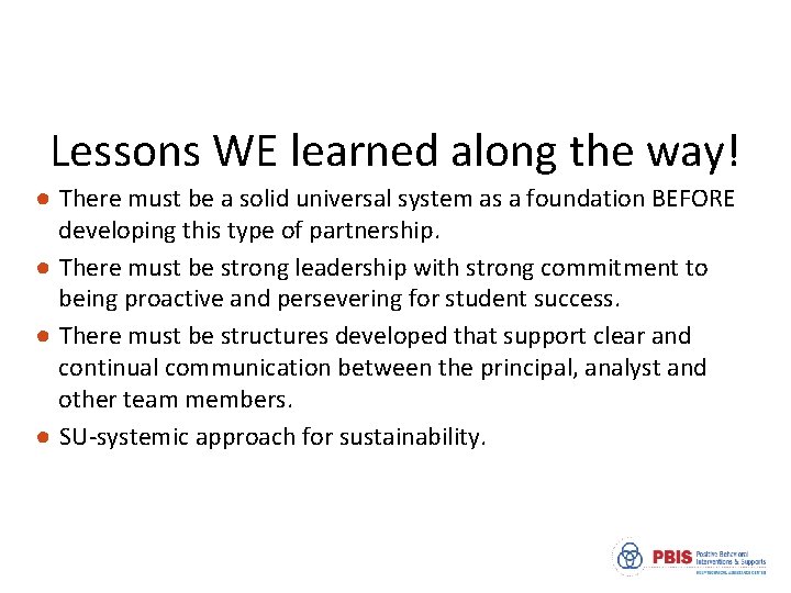 Lessons WE learned along the way! ● There must be a solid universal system