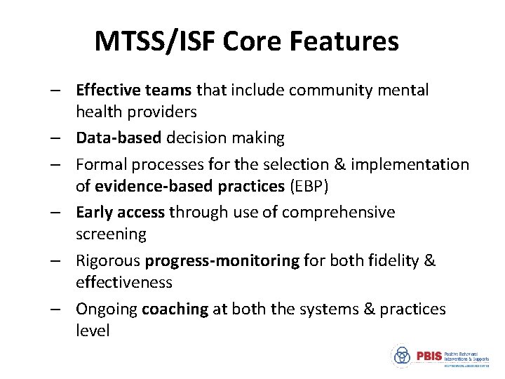 MTSS/ISF Core Features – Effective teams that include community mental health providers – Data-based