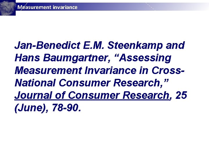 Measurement invariance Jan-Benedict E. M. Steenkamp and Hans Baumgartner, “Assessing Measurement Invariance in Cross.