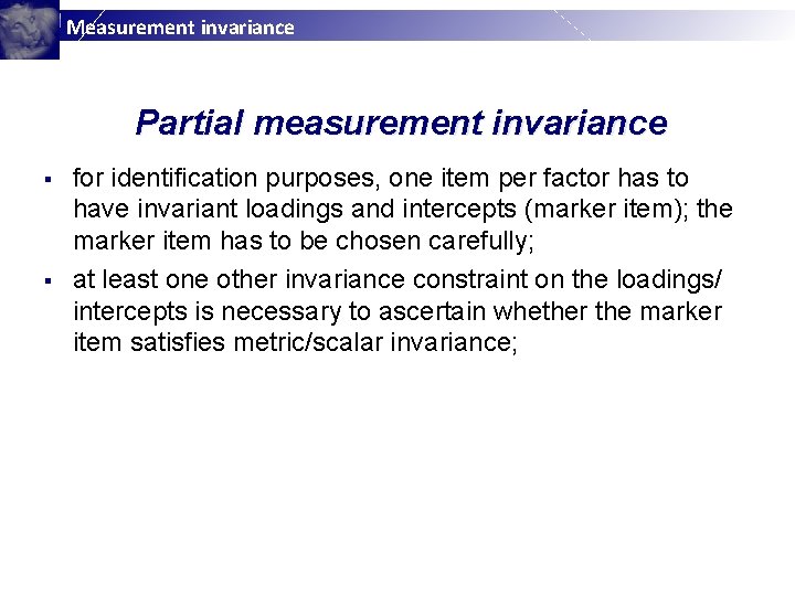 Measurement invariance Partial measurement invariance § § for identification purposes, one item per factor