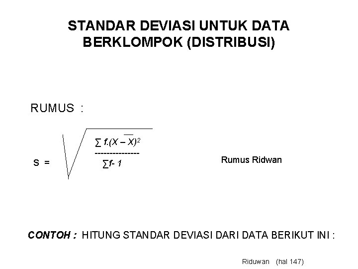 STANDAR DEVIASI UNTUK DATA BERKLOMPOK (DISTRIBUSI) RUMUS : s = ∑ f. (X –