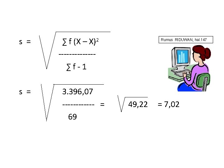 s = ∑ f (X – X)2 -------∑f-1 3. 396, 07 ------ = 69