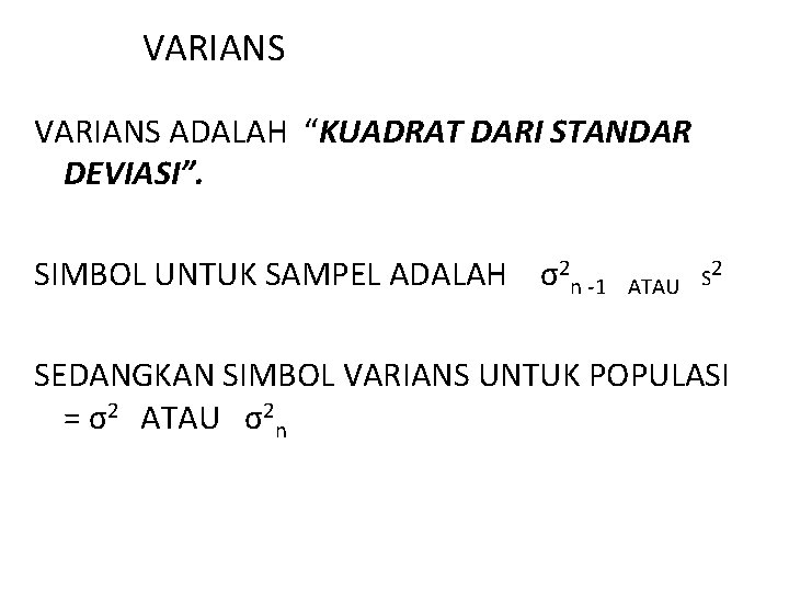 VARIANS ADALAH “KUADRAT DARI STANDAR DEVIASI”. SIMBOL UNTUK SAMPEL ADALAH σ2 n -1 2