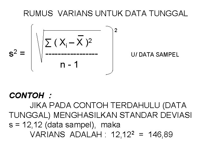 RUMUS VARIANS UNTUK DATA TUNGGAL 2 _ ∑ ( Xi – X )2 s