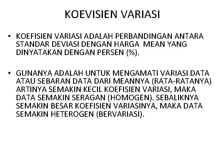 KOEVISIEN VARIASI • KOEFISIEN VARIASI ADALAH PERBANDINGAN ANTARA STANDAR DEVIASI DENGAN HARGA MEAN YANG