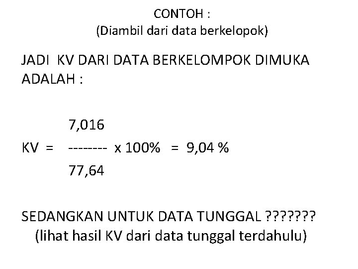 CONTOH : (Diambil dari data berkelopok) JADI KV DARI DATA BERKELOMPOK DIMUKA ADALAH :