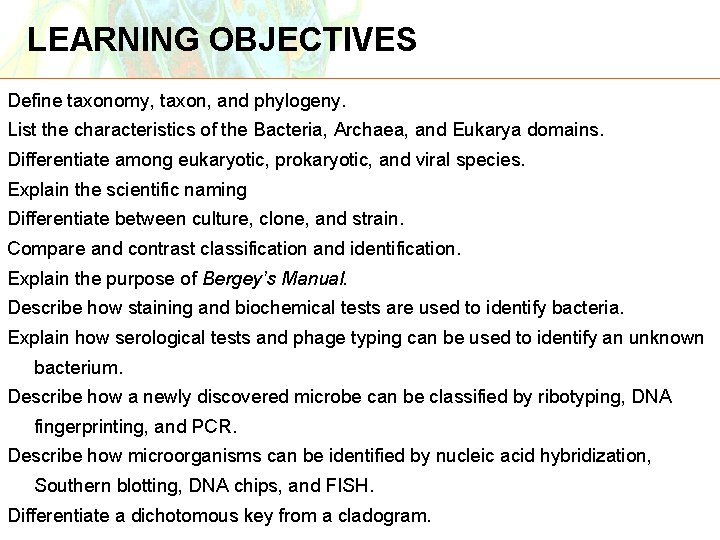 LEARNING OBJECTIVES Define taxonomy, taxon, and phylogeny. List the characteristics of the Bacteria, Archaea,