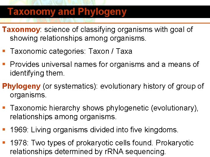 Taxonomy and Phylogeny Taxonmoy: science of classifying organisms with goal of showing relationships among