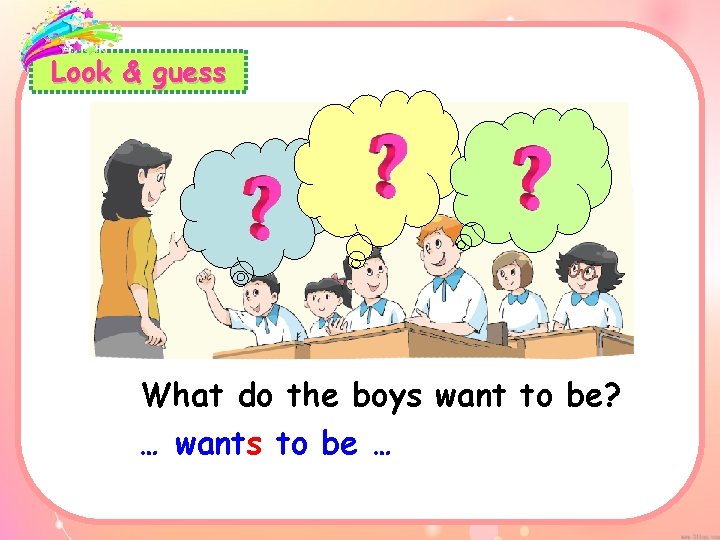 Look & guess What do the boys want to be? … wants to be