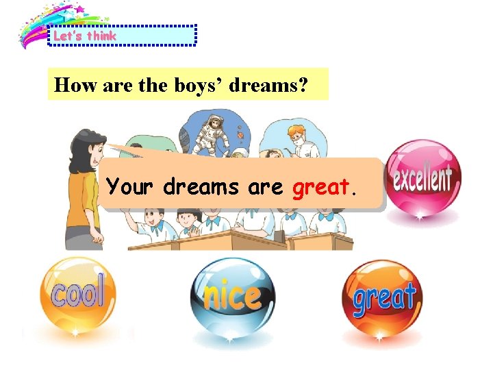 Let’s think How are the boys’ dreams? Your dreams are great. 