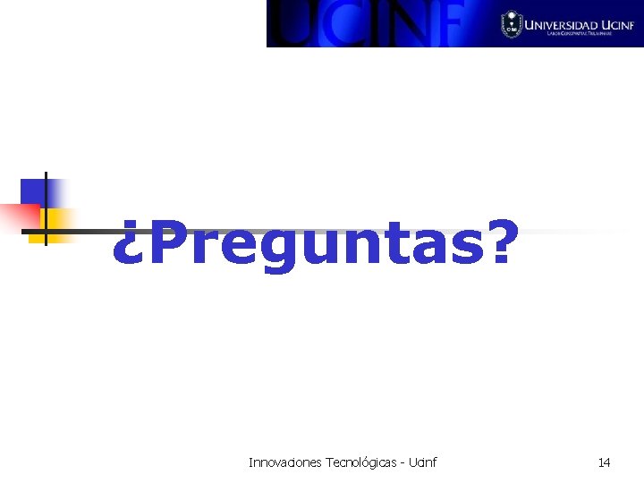 ¿Preguntas? Innovaciones Tecnológicas - Ucinf 14 