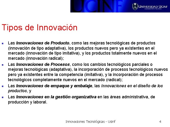 Tipos de Innovación n n Las Innovaciones de Producto, como las mejoras tecnológicas de