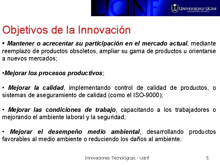 Objetivos de la Innovación • Mantener o acrecentar su participación en el mercado actual,