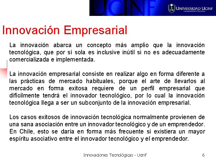 Innovación Empresarial La innovación abarca un concepto más amplio que la innovación tecnológica, que