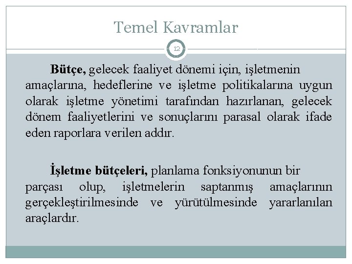 Temel Kavramlar 12 Bütçe, gelecek faaliyet dönemi için, işletmenin amaçlarına, hedeflerine ve işletme politikalarına