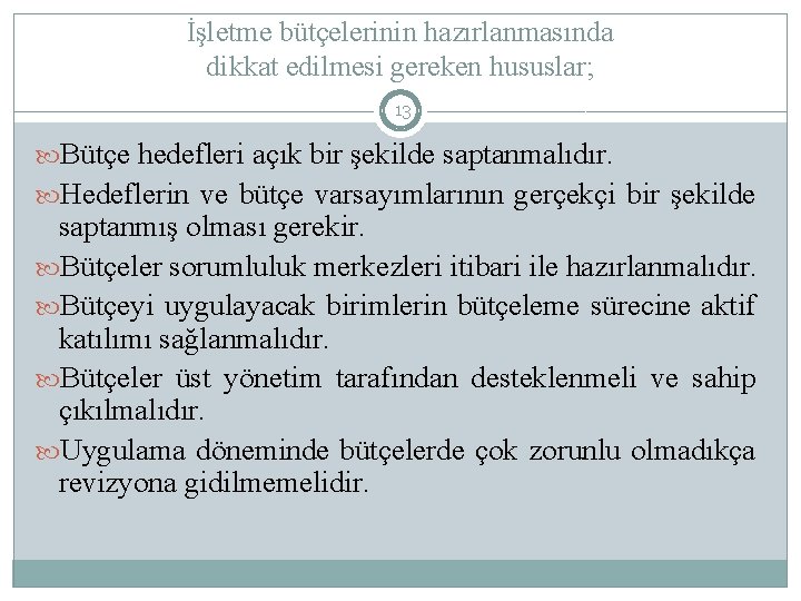 İşletme bütçelerinin hazırlanmasında dikkat edilmesi gereken hususlar; 13 Bütçe hedefleri açık bir şekilde saptanmalıdır.