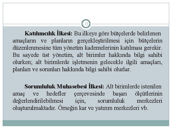 17 Katılımcılık İlkesi: Bu ilkeye göre bütçelerde belirlenen amaçların ve planların gerçekleştirilmesi için bütçelerin