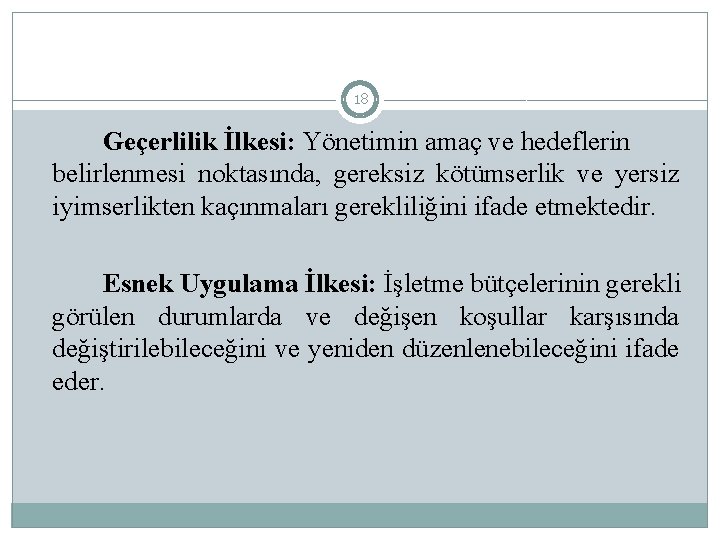 18 Geçerlilik İlkesi: Yönetimin amaç ve hedeflerin belirlenmesi noktasında, gereksiz kötümserlik ve yersiz iyimserlikten