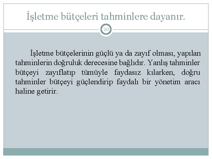 İşletme bütçeleri tahminlere dayanır. 20 İşletme bütçelerinin güçlü ya da zayıf olması, yapılan tahminlerin